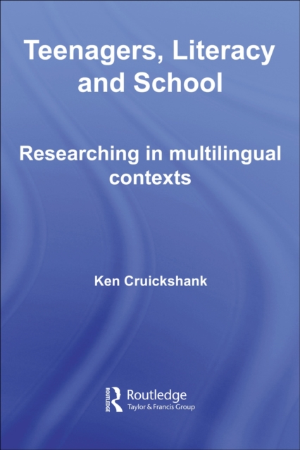 Teenagers, Literacy and School : Researching in Multilingual Contexts, PDF eBook