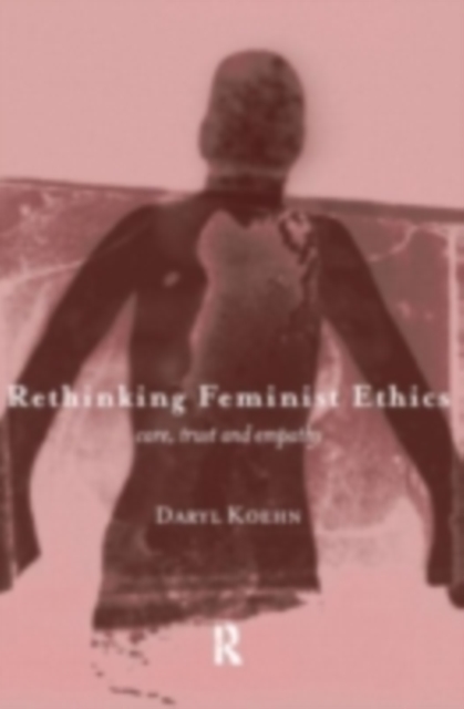 Rethinking Feminist Ethics : Care, Trust and Empathy, PDF eBook