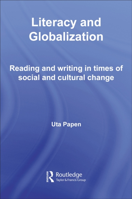 Literacy and Globalization : Reading and Writing in Times of Social and Cultural Change, PDF eBook