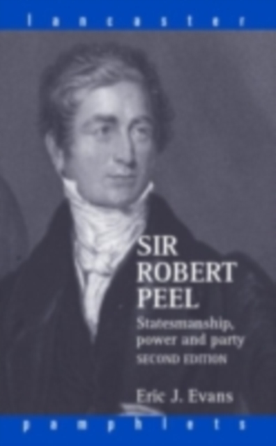 Sir Robert Peel : Statesmanship, Power and Party, PDF eBook