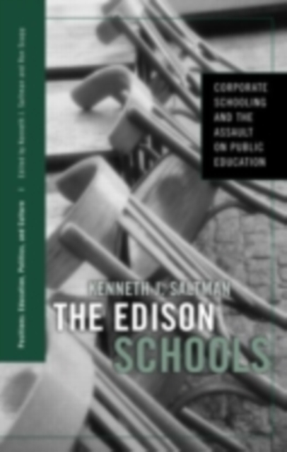 The Edison Schools : Corporate Schooling and the Assault on Public Education, PDF eBook
