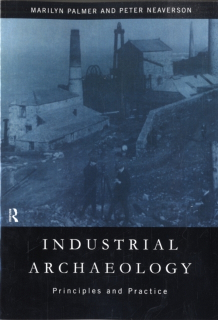 Industrial Archaeology : Principles and Practice, PDF eBook