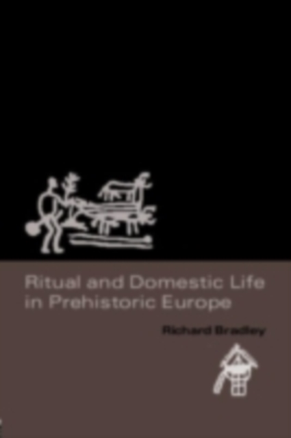 Ritual and Domestic Life in Prehistoric Europe, PDF eBook