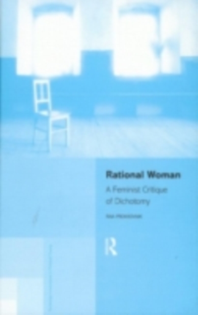 Rational Woman : A Feminist Critique of Dichotomy, PDF eBook