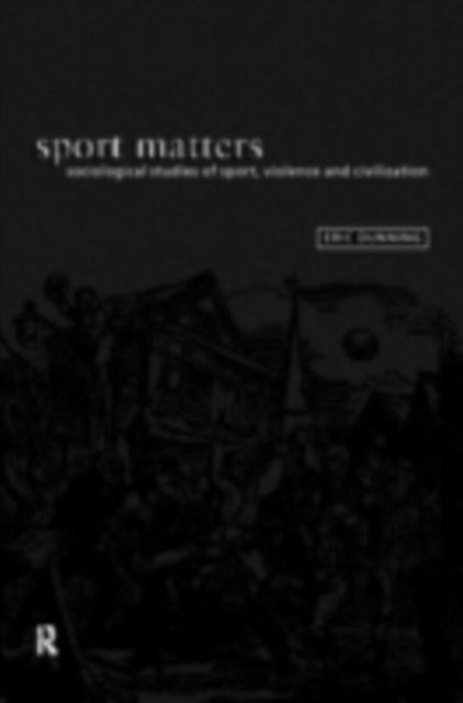 Sport Matters : Sociological Studies of Sport, Violence and Civilisation, PDF eBook