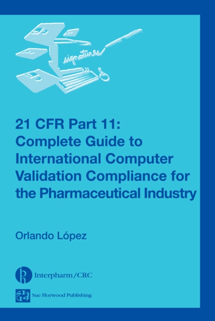 21 CFR Part 11 : Complete Guide to International Computer Validation Compliance for the Pharmaceutical Industry, PDF eBook
