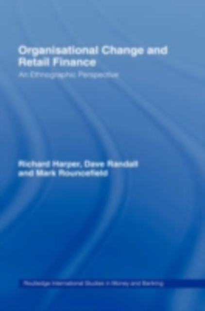 Organisational Change and Retail Finance : An Ethnographic Perspective, PDF eBook