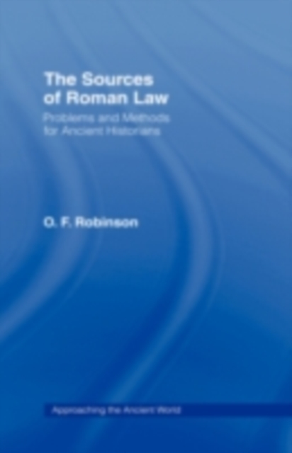 The Sources of Roman Law : Problems and Methods for Ancient Historians, PDF eBook