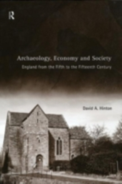 Archaeology, Economy and Society : England from the Fifth to the Fifteenth Century, PDF eBook
