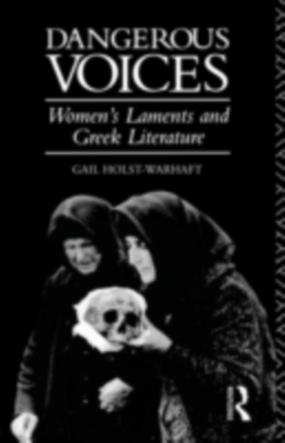 Dangerous Voices : Women's Laments and Greek Literature, PDF eBook