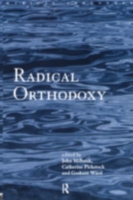 Radical Orthodoxy : A New Theology, PDF eBook