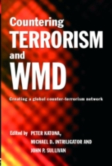 Countering Terrorism and WMD : Creating a Global Counter-Terrorism Network, PDF eBook