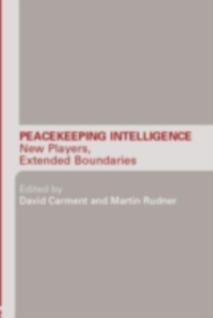 Peacekeeping Intelligence : New Players, Extended Boundaries, PDF eBook