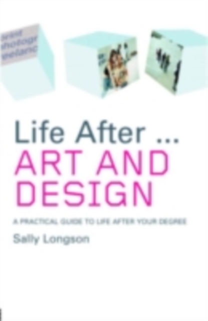 Life After...Art and Design : A practical guide to life after your degree, PDF eBook