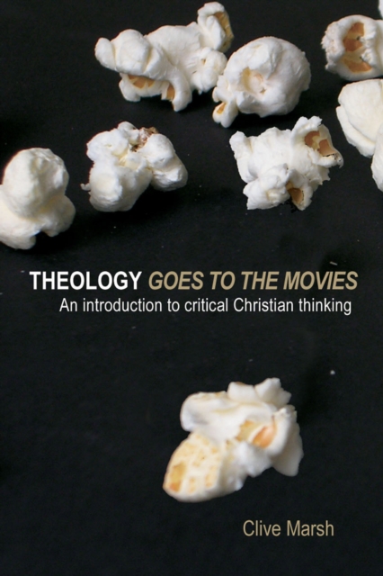 Theology Goes to the Movies : An Introduction to Critical Christian Thinking, PDF eBook