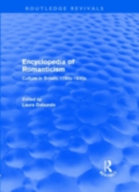 Encyclopedia of Romanticism (Routledge Revivals) : Culture in Britain, 1780s-1830s, PDF eBook