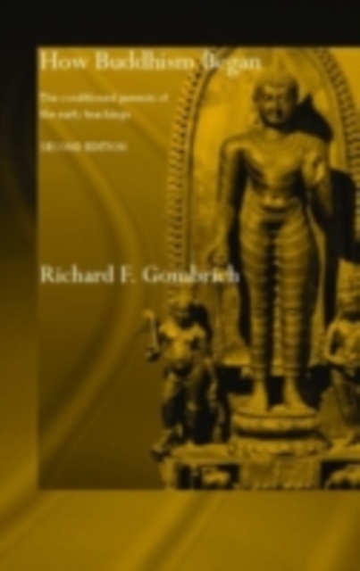 How Buddhism Began : The Conditioned Genesis of the Early Teachings, PDF eBook