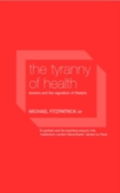 The Tyranny of Health : Doctors and the Regulation of Lifestyle, PDF eBook