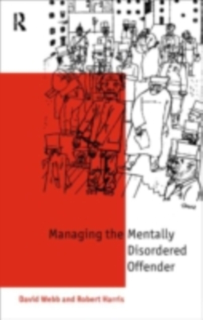 Mentally Disordered Offenders : Managing People Nobody Owns, PDF eBook