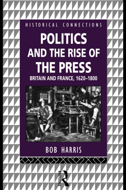 Politics and the Rise of the Press : Britain and France 1620-1800, PDF eBook