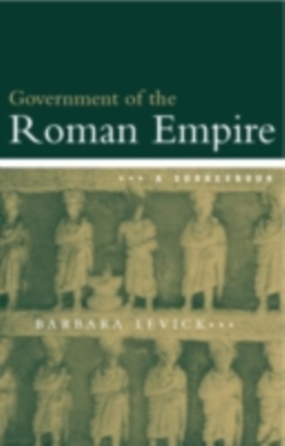 The Government of the Roman Empire : A Sourcebook, PDF eBook