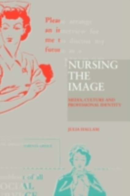 Nursing the Image : Media, Culture and Professional Identity, PDF eBook