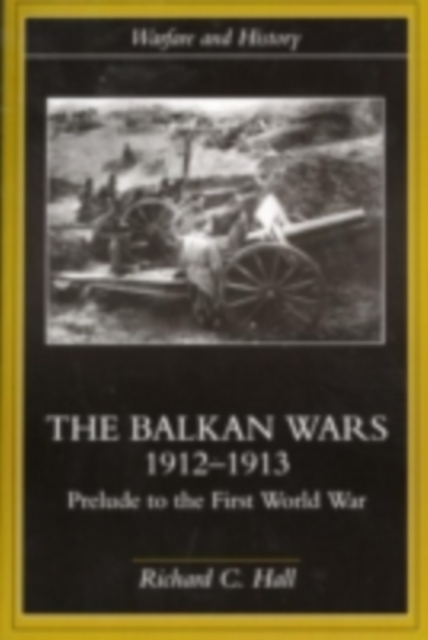 The Balkan Wars 1912-1913 : Prelude to the First World War, PDF eBook