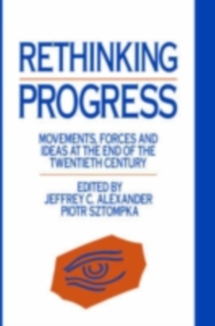 Rethinking Progress : Movements, Forces, and Ideas at the End of the Twentieth Century, PDF eBook