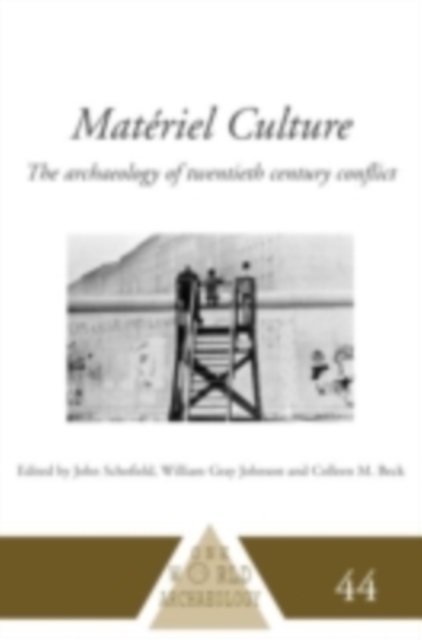Materiel Culture : The Archaeology of Twentieth-Century Conflict, PDF eBook