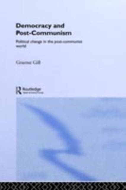 Democracy and Post-Communism : Political Change in the Post-Communist World, PDF eBook