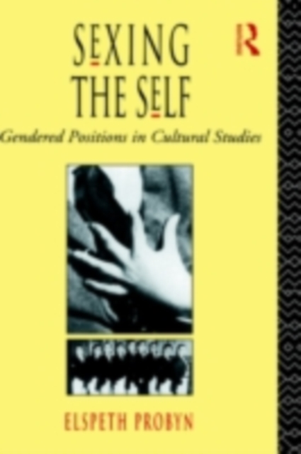 Sexing the Self : Gendered Positions in Cultural Studies, PDF eBook
