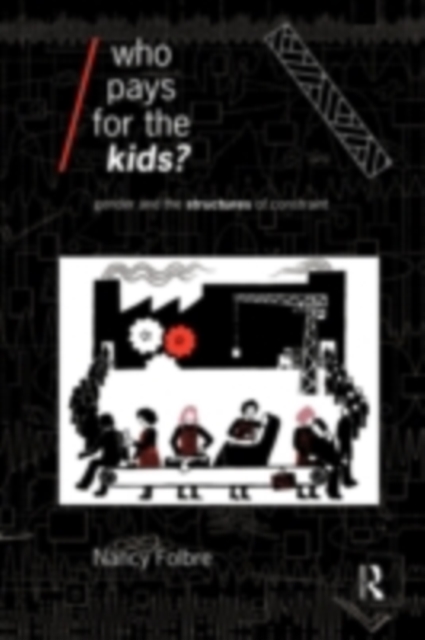 Who Pays for the Kids? : Gender and the Structures of Constraint, PDF eBook