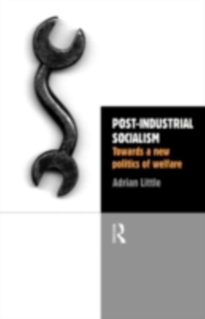 Post-Industrial Socialism : Towards a New Politics of Welfare, PDF eBook
