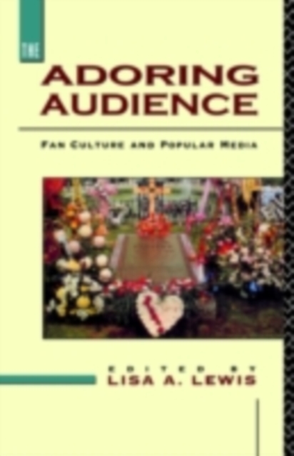The Adoring Audience : Fan Culture and Popular Media, PDF eBook