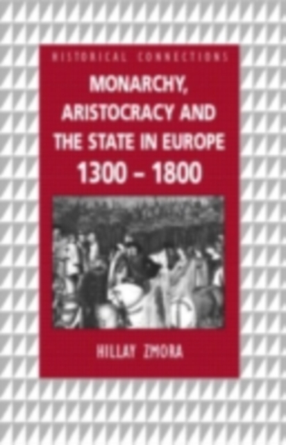Monarchy, Aristocracy and State in Europe 1300-1800, PDF eBook