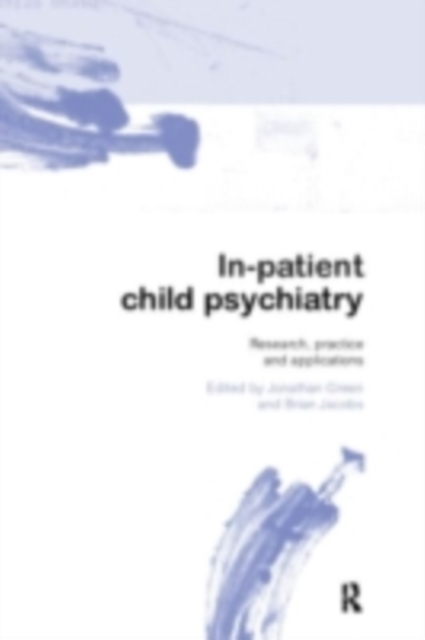 In-patient Child Psychiatry : Modern Practice, Research and the Future, PDF eBook