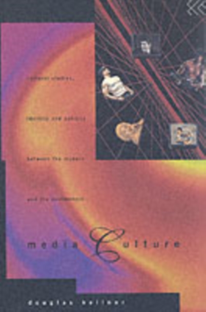 Media Culture : Cultural Studies, Identity and Politics between the Modern and the Post-modern, PDF eBook