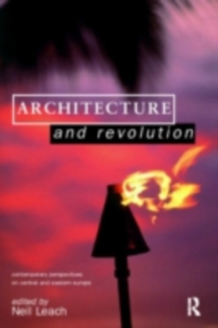 Architecture and Revolution : Contemporary Perspectives on Central and Eastern Europe, PDF eBook
