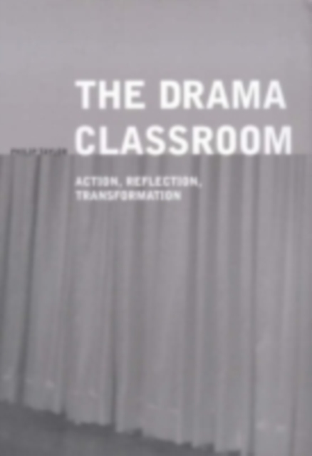 The Drama Classroom : Action, Reflection, Transformation, PDF eBook