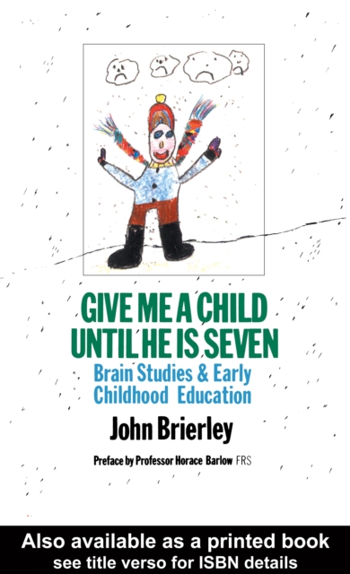Give Me A Child Until He Is 7 : Brain Studies And Early Childhood Education, PDF eBook