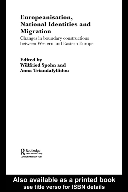 Europeanisation, National Identities and Migration : Changes in Boundary Constructions between Western and Eastern Europe, PDF eBook