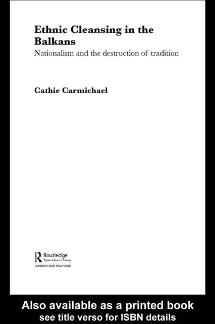 Ethnic Cleansing in the Balkans : Nationalism and the Destruction of Tradition, PDF eBook