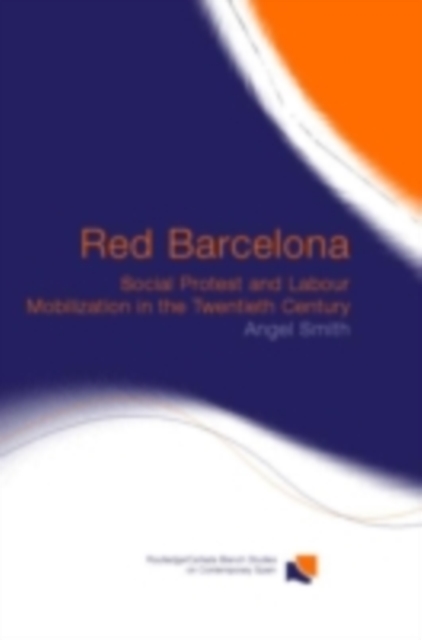Red Barcelona : Social Protest and Labour Mobilization in the Twentieth Century, PDF eBook