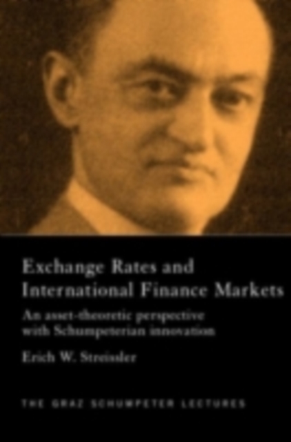 Exchange Rates and International Finance Markets : An Asset-Theoretic Perspective with Schumpeterian Perspective, PDF eBook