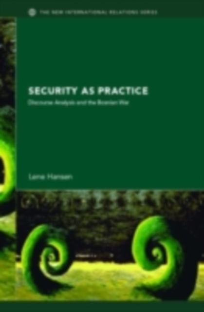 Security as Practice : Discourse Analysis and the Bosnian War, PDF eBook