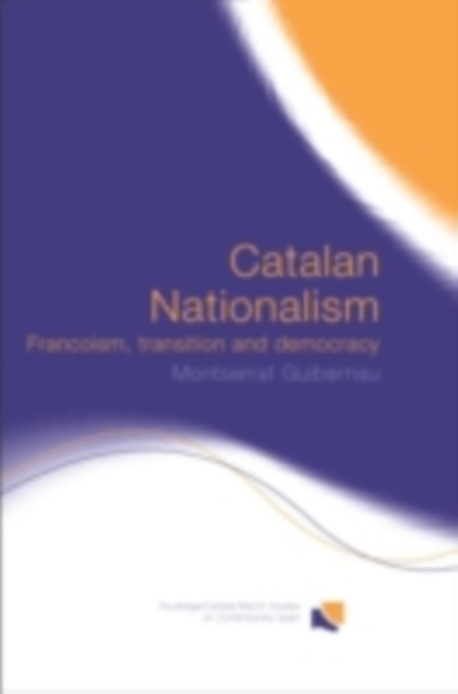 Catalan Nationalism : Francoism, Transition and Democracy, PDF eBook