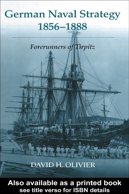 German Naval Strategy, 1856-1888 : Forerunners to Tirpitz, PDF eBook