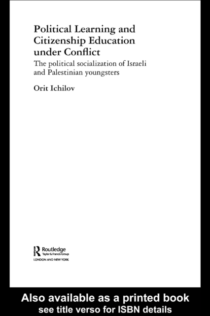 Political Learning and Citizenship Education Under Conflict : The Political Socialization of Israeli and Palestinian Youngsters, PDF eBook