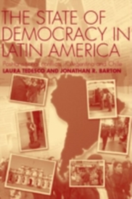 The State of Democracy in Latin America : Post-Transitional Conflicts in Argentina and Chile, PDF eBook