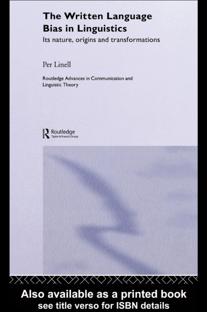 The Written Language Bias in Linguistics : Its Nature, Origins and Transformations, PDF eBook